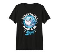 Everything Whale Be Alright Premium T-Shirt