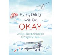 Everything Will Be Okay (Boys): Courage-Building Devotions and Prayers for Boys