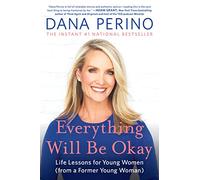Everything Will Be Okay: Life Lessons for Young Women (from a Former Young Woman)