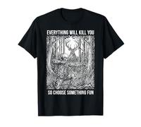 Everything Will Kill You Bowhunting Deer Hunter T-Shirt