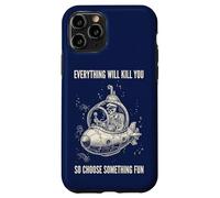 Everything Will Kill You Choose Something Fun Case for iPhone 11 Pro