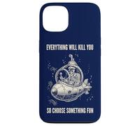 Everything Will Kill You Choose Something Fun Case for iPhone 13