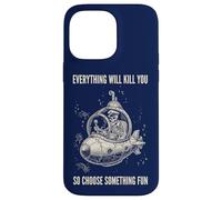 Everything Will Kill You Choose Something Fun Case for iPhone 14 Pro Max