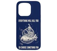 Everything Will Kill You Choose Something Fun Case for iPhone 15 Pro
