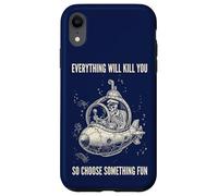 Everything Will Kill You Choose Something Fun Case for iPhone XR
