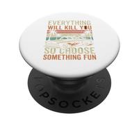 Everything Will Kill You So Choose Something Fun Funny Car PopSockets Adhesive PopGrip