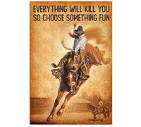 Everything Will Kill You So Choose Something Fun Horse Riding Home Retro Metal Tin Sign 8X12 Inches