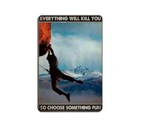 Everything Will Kill You So Choose Something Fun Retro Poster Metal Tin Sign Chic Art Retro Iron Painting Bar People Cave Cafe Family Garage Poster Wall Decoration 8x12inch(20x30cm)