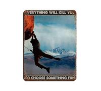 Everything Will Kill You So Choose Something Fun Retro Poster Metal Tin Sign Chic Art Retro Iron Painting Bar People Cave Cafe Family Garage Poster Wall Decoration 12x16inch(30x40cm)