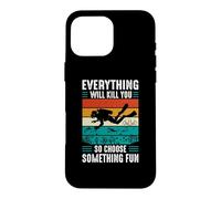 Everything Will Kill You So Choose Something Fun Scuba Dive Case for iPhone 16 Pro Max