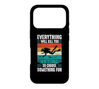 Everything Will Kill You So Choose Something Fun Scuba Dive Case for iPhone 17 Pro