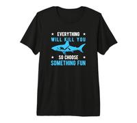 Everything Will Kill You So Choose Something Fun Scuba Dive Premium T-Shirt