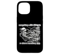 Everything Will Kill You So Choose Something Fun Skeleton Case for iPhone 15