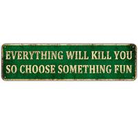 Everything Will Kill You So Choose Something Fun Tin Sign Vintage Garage bar Coffee Shop Home Wall Decoration Metal Signs 4" x 16"