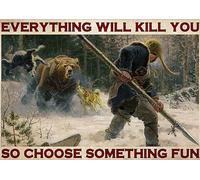 Everything Will Kill You, So Choose Something Fun - Vintage Aluminium Sign Funny Tin Sign Bar Restaurant Cafe Wall Decor Home Decor Art Poster 6x8 Inch