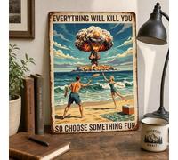 Everything Will Kill You So Choose Something Fun Vintage Tin Sign, Retro Metal Wall Sign For Garage Bar Man Cave Living On The Sea Lake House Decorations
