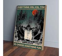 Everything Will Kill You So I Choose Something Fun Bear Jungle Canvas Prints Wall Art