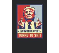 Everything Woke Turns to Shit: Classy Gift to Celebrate this Special Event, Notebook gift, Blank lined Notebook, 110 Pages, Size 6x9"