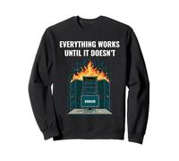 Everything Works Until It Doesn’t Sysadmin DevOps Tech Humor Sweatshirt