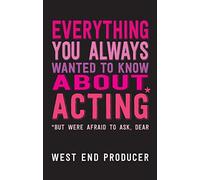 Everything You Always Wanted to Know About Acting (But Were Afraid to Ask, Dear)