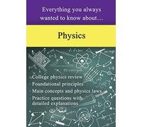 Everything You Always Wanted to Know About Physics