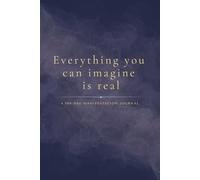 Everything You Can Imagine Is Real: A 100-Day Manifestation Journal