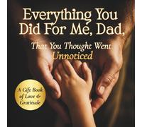 Everything You Did For Me, Dad, That You Thought Went Unnoticed