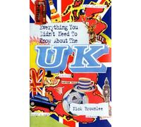 Everything You Didn't Need to Know About the UK (Everything You Didn't Need to Know Series) (ESOL & ELT Interest)