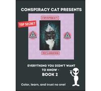 Everything You Didn't Want To Know- Book 2!: Conspiracy Cat Presents The World's Only Conspiracy Coloring Books