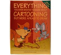 Everything You Ever Wanted to Know About Cartooning But Were Afraid to Draw (Christopher Hart Titles)