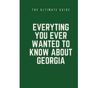 Everything You Ever Wanted To Know About Georgia: The Ultimate Prank Guide To Georgia Notebook