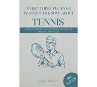 Everything You Ever Wanted to Know About Tennis: :An Encyclopedia Packed with Facts, Stats, History, and Trivia