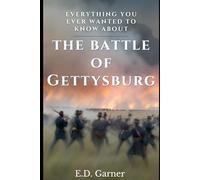 Everything You Ever Wanted to Know About the Battle of Gettysburg: American Civil War History