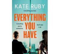 Everything You Have: The gripping new thriller from the author of the Richard & Judy pick Tell Me Your Lies