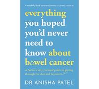 everything you hoped you’d never need to know about bowel cancer: A doctor’s very personal guide to getting through the sh*t and beyond