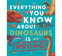 Everything You Know About Dinosaurs is Wrong!