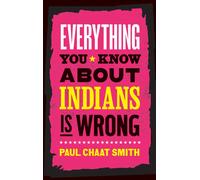 Everything You Know About Indians Is Wrong