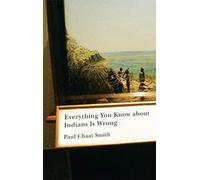 Everything You Know about Indians Is Wrong: (Indigenous Americas)