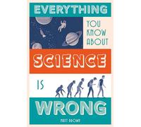 Everything You Know About Science is Wrong