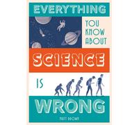 Everything You Know About Science is Wrong