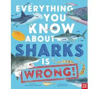 Everything You Know About Sharks Is Wrong! (Everything You Know About) – Nosy Crow
