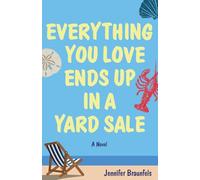 Everything You Love Ends Up in a Yard Sale: A Novel