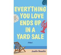 Everything You Love Ends Up in a Yard Sale: A Novel