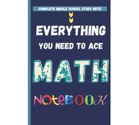 Everything You Need To Ace Math Note: The Complete Middle School Study Notebook