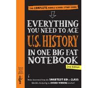 Everything You Need to Ace U.S. History in One Big Fat Notebook, 2nd Edition : The Complete Middle School Study Guide