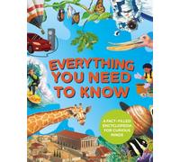 Everything You Need to Know : A fact-filled encyclopedia for curious minds