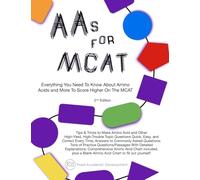 Everything You Need To Know About Amino Acids and More To Score Higher On The MCAT: AAs for MCAT (Medical College Admission Test Prep Supplement)