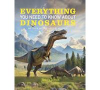 Everything You Need to Know About Dinosaurs : and other ancient giants of Australia