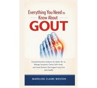 Everything You Need to Know About Gout: Essential Nutrition Guidance for Adults 40+ to Manage Symptoms, Choose Safer Foods, and Create Routines That Support Long-Term Joint Health