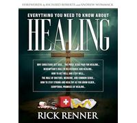 Everything You Need to Know About Healing: Why Christians Get Sick... The Price Jesus Paid for Healing...Redemption's Role in Deliverance and ... of Doctors, Medicine, and Common Sense...